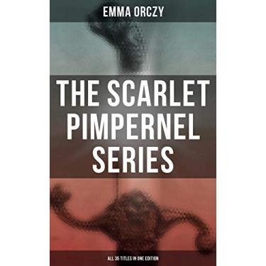Imagem de The Scarlet Pimpernel Series – All 35 Titles in One Edition: Historical Action-Adventure Classics, Including The Laughing Cavalier, Sir Percy Leads the Band… (English Edition)