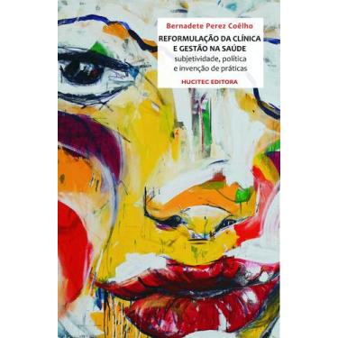 Imagem de Livro - A Reformulação da Clínica e a Gestão na Saúde: Sujetividade, p