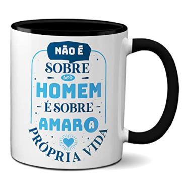 Imagem de Caneca Não É Sobre O Homem É Sobre Amar A Própria Vida (Preta)