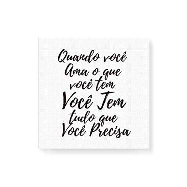 Imagem de Arte Maníacos Quadro Decorativo em Tela Canvas Quando Você Ama o Que Tem - 30x30cm