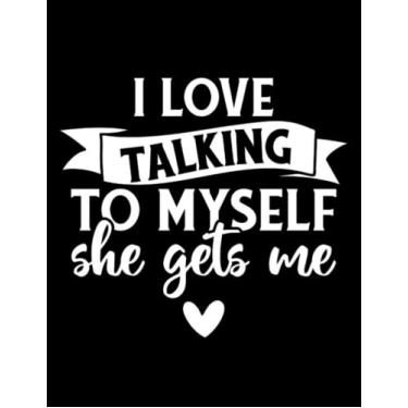Imagem de I Love Talking To Myself She Gets Me I Love Talking to Myself She Gets Me Notebook: 100 blank lined pages, 8.5x11in
