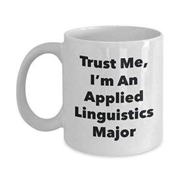 Imagem de Trust Me, I'm An Applied Linguistics Major Caneca - Caneca de café divertida - Lindas ideias de presentes de formatura para amigos e colegas de classe