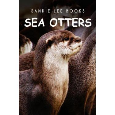Imagem de Sea Otters - Sandie Lee Books (children's animal books age 4-6, wildlife photography, animal books nonfiction) (English Edition)