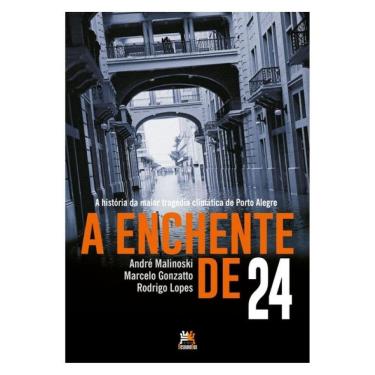 Imagem de A Enchente De 24 - A História Da Maior Tragédia Climática De Porto Alegre