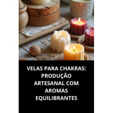 Imagem de Livro Velas Para Chakras Produção Artesanal Com Aromas Equilibrantes -