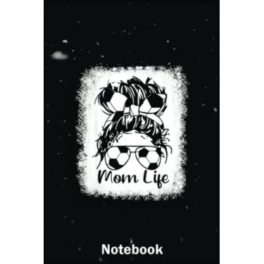 Imagem de Mother Day Notebook: Bleached Soccer Mom Soccer Ball Messy Bun Mom Life A Special Notebook to Honor the Woman Who Has Given Us Everything: Happy Mother's Day