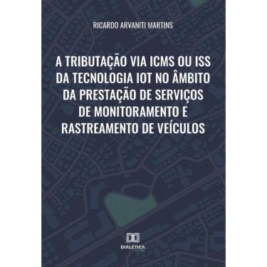 Imagem de A tributação via ICMS ou ISS da tecnologia IoT no âmbito da prestação de serviços de monitoramento e