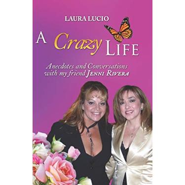 Imagem de A Crazy Life by Laura Lucio: Anecdotes and Conversations with my friend Jenni Rivera