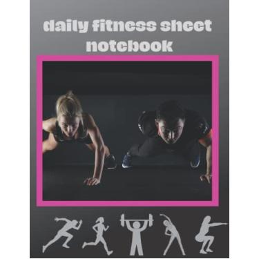 Imagem de Daily Fitness Sheet Notebook: for Women & Men, the ultimate physical fitness diary 8.5” x 11” inches 250 pages, Made in the USA