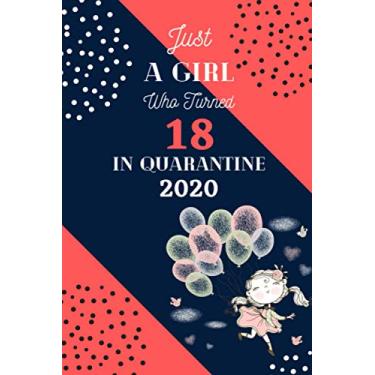 Imagem de Just A Girl Who Turned 18 In Quarantine 2020: Blank Lined Journal for 18 Years Old 18th Quarantine Birthday Notebook Gift Ideas for Adults. Unique ... Girls. 18 Year Girl Gifts From Mom and Dad