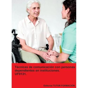 Imagem de Técnicas de comunicación con personas dependientes en instituciones. UF0131. - Espanhol