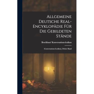 Imagem de Allgemeine Deutsche Real-Encyklopädie Für Die Gebildeten Stände: (Conversations-Lexikon), Dritter Band