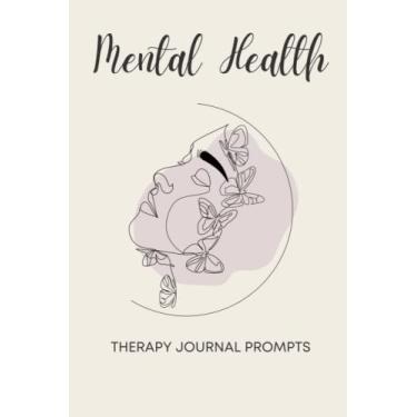 Imagem de Mental Health Therapy Journal Prompts For Young Women: A Guided Journal to Write Your Feelings Out - Heal Your Soul - Promote Self Care and Improve Mental Health - Dark Emotions healing