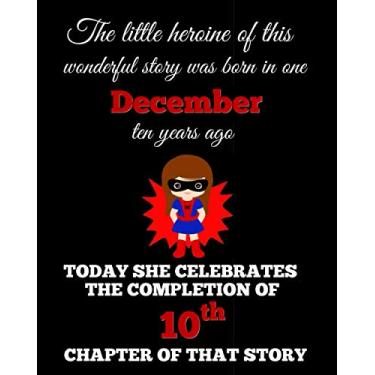 Imagem de Our little heroine was born in one December: happy 10th birthday gift for daughter, sister, granddaughter, girl kid: 8” x 10” 120 pages composition notebook as a present & card alternative