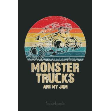 Imagem de MONSTER TRUCKS ARE MY JAM; Retro Distressed Big Truck Notebook: Funny Monster Trucks Gifts for Kids Great Kids Appreciation Thank Gag Gifts for Girls Toddler Boys Dad Mom