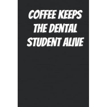Imagem de Coffee Keeps The Dental Student Alive Notebook Diary Journal composition notebook patient schedule planner for dentist, dental surgeon, dental nurse, ... anesthesiologist, dental school student