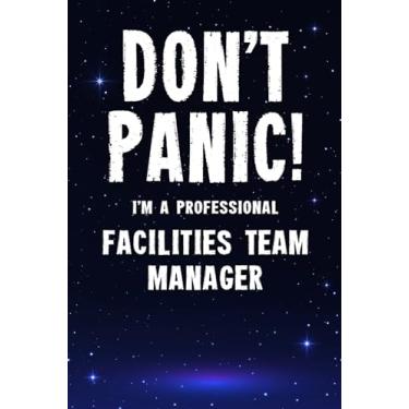 Imagem de Don't Panic! I'm A Professional Facilities Team Manager: Customized 100 Page Lined Notebook Journal Gift For A Busy Facilities Team Manager : Much Better Than A Throw Away Greeting Or Birthday Card.