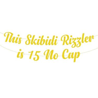 Imagem de This Skibidi Rizzler is 15 No Cap Party Banner Decoration,Gold Glitter Funny 15th Birthday Sign Party Decorations, Favors, Supplies, Ideas and Gifts Decor