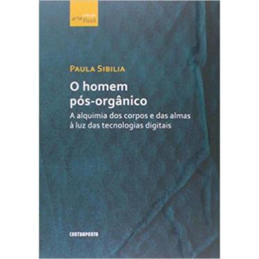 Imagem de Homem pós-orgânico: a alquimia dos corpos e das almas à luz das tecnol