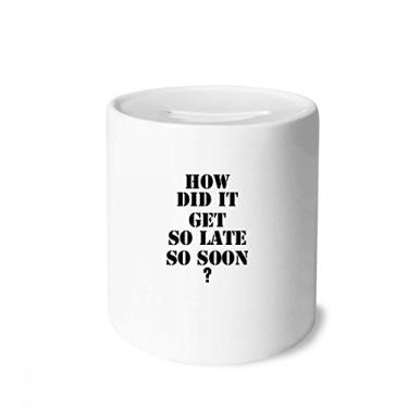Imagem de DIYthinker How Did It Get So Late So Soon Citação Dinheiro Caixa de Cerâmica Porta-Moedas Presente