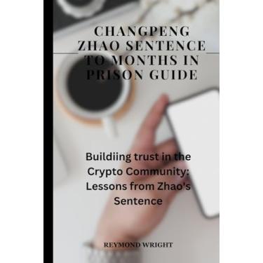 Imagem de Changpeng Zhao Sentence to Months in Prison Guide: "Building Trust in the Crypto Community: Lessons from Zhao's Sentencing"