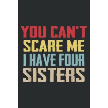 Imagem de You Can T Scare Me I Have Four Sisters Gift Vintage Nice: FLOWER JOURNAL: 6" x 9", 110 Pages, Lined Writing Notebook, White Lined Paper, Journal Notes for Memos, Meetings, ... Artists, and Students.