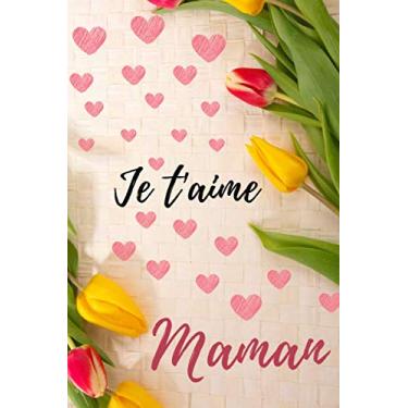 Imagem de Je t'aime maman: Carnet de note pour la fête des mères | Journal Intime pour Maman | Carnet de Notes Personnel pour Mère | idée cadeau fête des mères ... | 100 pages lignées Dimensions 15 cmx 22 cm