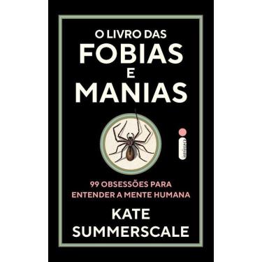 Imagem de O Livro Das Fobias e Manias - 99 Obsessões Para Entender a Mente Humana