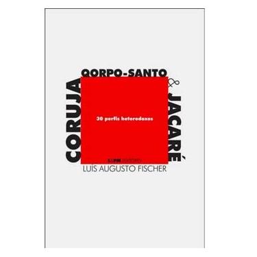 Imagem de Livro - Coruja, Qorpo-Santo & Jacaré: 30 Perfis Heterodoxos - Luís Augusto Fischer
