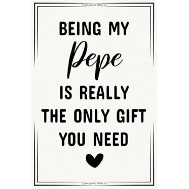 Imagem de being my pepe is really the only gift you need funny cute cool birthday christmas notebook journal gag gift for pepe: fathers day appreciation new ... reveal gift for new first time pepe to be