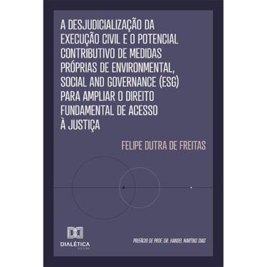 Imagem de A Desjudicialização da Execução Civil e o Potencial Contributivo de Medidas Próprias de Environmental, Social and Governance (ESG) para Ampliar o Dir