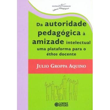 Imagem de Livro - Da autoridade pedagógica à amizade intelectual uma plataforma 
