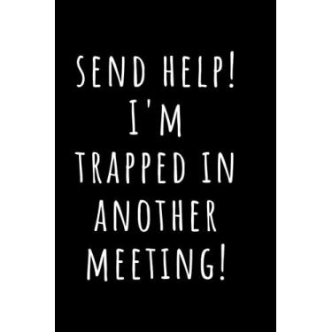 Imagem de Enviar ajuda! I'm Trapped In Another Meeting: Caderno pautado de 15,24 x 23,86 cm, 120 páginas. Humorístico, engraçado, legal, sarcástico, presente de agradecimento para colegas de trabalho, amigos. Presentes de piada para homens, mulheres, qualquer um...