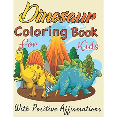 Imagem de ￼ Dinosaurs coloring book for Kids with positive affirmations: Perfect gift For Boys and Girls Ages 4, 5, 6, 7, and 8