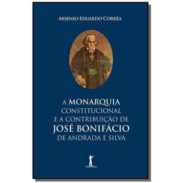 Imagem de Livro - A Monarquia Constitucional E A Contribuição De José Bonifácio De Andrada E Silva
