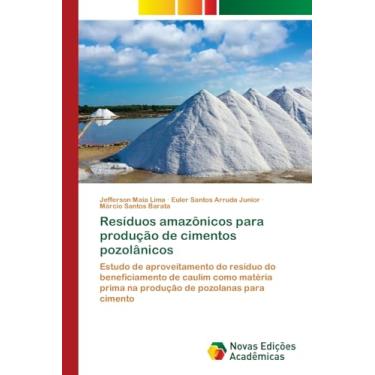 Imagem de Resíduos amazônicos para produção de cimentos pozolânicos: Estudo de aproveitamento do resíduo do beneficiamento de caulim como matéria prima na produção de pozolanas para cimento