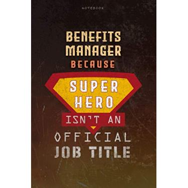 Imagem de Notebook Benefits Manager Because Superhero Isn't An Official Job Title Working Cover Lined Journal: Money, A Blank, Over 100 Pages, Goal, Journal, Work List, 6x9 inch, Planning