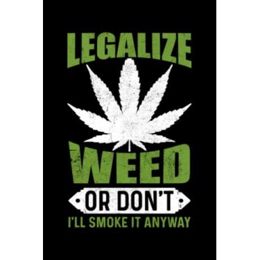 Imagem de Cannabis growers planner/tracker - Legalize weed or don't I'll smoke it anyway: The perfect stoner's gift to tacker to note the groth rate of a weed crop