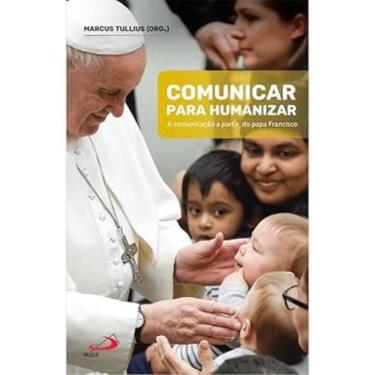Imagem de Comunicar Para Humanizar - A comunicação a partir do Papa Francisco