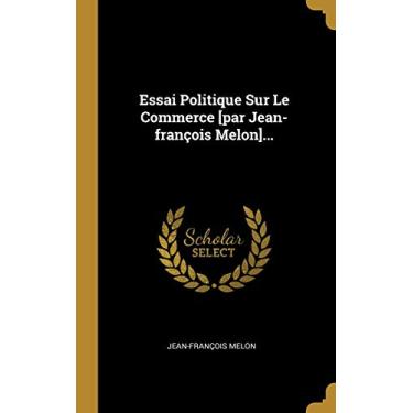 Imagem de Essai Politique Sur Le Commerce [par Jean-françois Melon]...