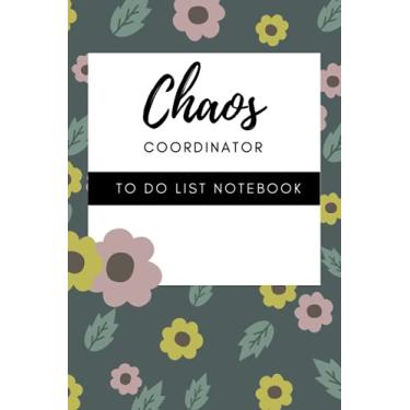 Imagem de Chaos Coordinator To Do List Notebook: nic ceaning sheme, Funny Office Humor, Mom Notebook, Don't Do List Productivity Hack, and Hand Drawn Florals ... coordinator, list notebook