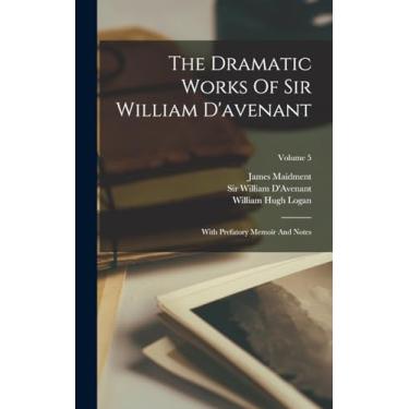 Imagem de The Dramatic Works Of Sir William D'avenant: With Prefatory Memoir And Notes; Volume 5