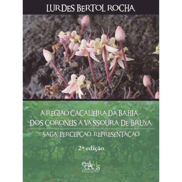 Imagem de A Região Cacaueira Da Bahia - Dos Coronéis À Vassoura-De-Bruxa
