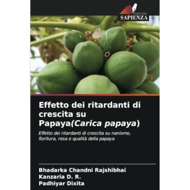 Imagem de Effetto dei ritardanti di crescita su Papaya(Carica papaya): Effetto dei ritardanti di crescita su nanismo, fioritura, resa e qualità della papaya