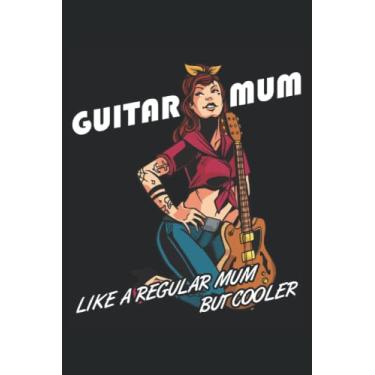 Imagem de Guitar Mum - Quaderno del chitarrista: Din A5 (6x9) Notebook per strumenti di pizzico e musicista strumenti a corda con 120 pagine e giorni feriali per la funzione del diario