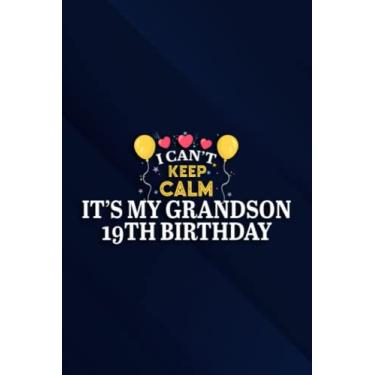 Imagem de I Can't Keep Calm It's My Grandson 19th Birthday Gift bday Family Notebook Planner: It's My Grandson 19th Birthday, 6x9 Lined Funny Work Notebook, ... Alternative & Coworker White Elephant Gift I