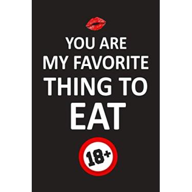 Imagem de You are my Favorite thing to Eat: Funny quotes Notebook-Journal For Couple Valentine's day Gift For her/Him Christmas or birthday