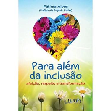 Imagem de Para Alem da Inclusao: Afeicao, Respeito e Transformacao - Wak Editora