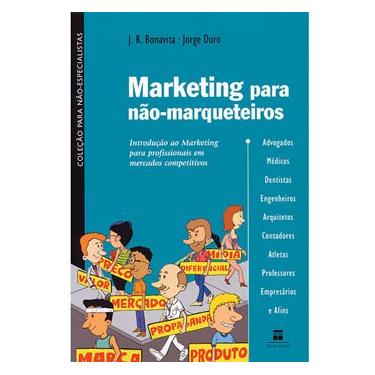 Imagem de Livro - Marketing Para não Marqueteiros: Introdução ao Marketing Para Profissionais em Mercados Competitivos - Jorge Duro e J.R. Bonavita 