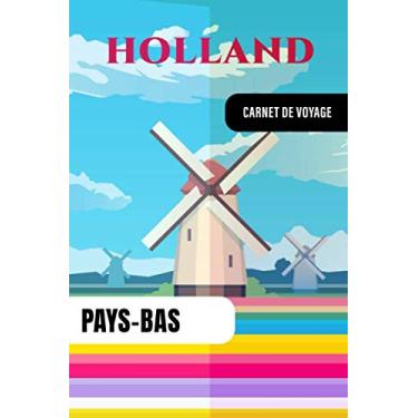 Imagem de Pays-Bas Carnet de Voyage: Journal de Bord Cahier de Notes à Écrire, Remplir - 52 Citations Voyages Célèbres, Agenda Quotidien Organiseur Planning - ... pour l'écriture Vacanciers Voyageurs
